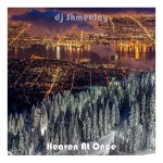 djShmeeJay_Heaven At Once